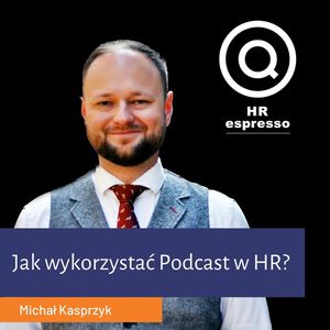 Jak wykorzystać Podcast w HR i EB? Michał Kasprzyk, Jarek Jarzębowski