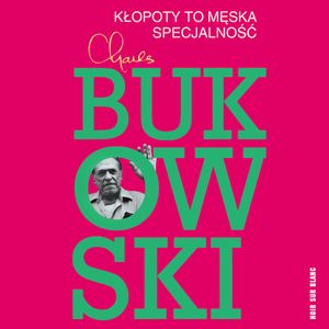 Kłopoty to męska specjalność, Charles Bukowski