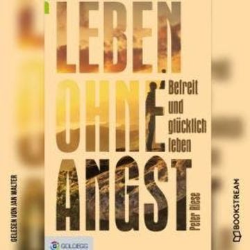 Leben ohne Angst - Wie man gelassen und glücklich lebt (Ungekürzt) audiobook, Peter Riese