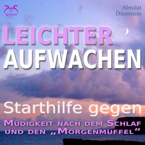 Leichter Aufwachen - Starthilfen gegen Müdigkeit nach dem Schlaf und den Morgenmuffel, Franziska Diesmann