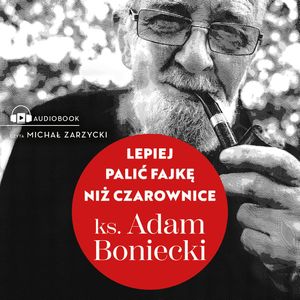 Lepiej palić fajkę niż czarownice, Ks. Adam Boniecki