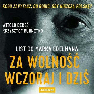 List do Marka Edelmana. Za wolność wczoraj i dziś audiobook, Krzysztof Burnetko, Witold Bereś