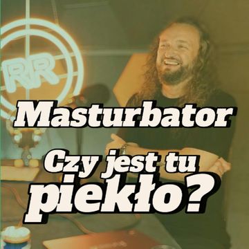 Masturbator: czy jest tu piekło? - s2e28 [128] audiobook, Artur Rawicz