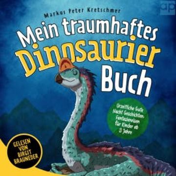 Mein traumhaftes Dinosaurier Buch – Urzeitliche Gute Nacht Geschichten audiobook, Markus Peter Kretschmer