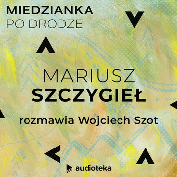 Miedzianka po drodze. Odcinek 26. Mariusz Szczygieł audiobook, zespół autorów