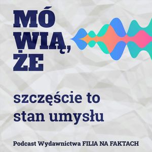 Mówią, że szczęście to stan umysłu. Rozmowa ze Aleksandrą Więcką story designerką, dziennikarką i socjolożką, która uczy kobiety jak myśleć o sobie dobrze., Wydawnictwo Filia na Faktach