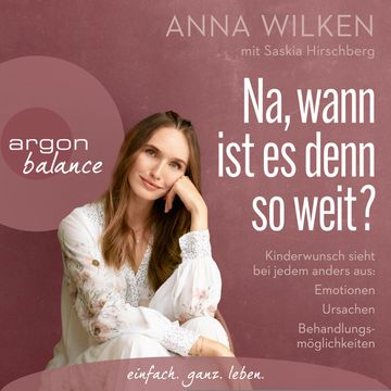 Na, wann ist es denn so weit? - Kinderwunsch sieht bei jedem anders aus: Emotionen, Ursachen, Behandlungsmöglichkeiten (Gekürzt) audiobook, Anna Wilken, Saskia Hirschberg