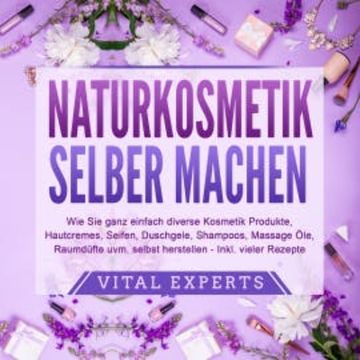 NATURKOSMETIK SELBER MACHEN audiobook, Vital Experts