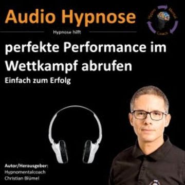 perfekte Performance im Wettkampf abrufen audiobook, Christian Blümel