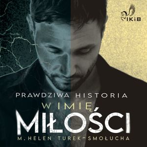 Prawdziwa Historia. W imię miłości, M. Helen Turek-Smołucha