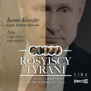 Rosyjscy tyrani. Od Iwana Groźnego do Władimira Putina audiobook, Iwona Kienzler
