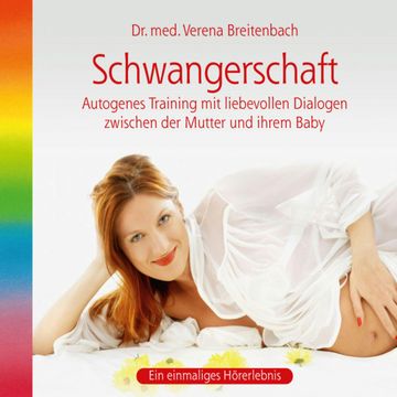 Schwangerschaft-Autogenes Training mit liebevollen Dialogen zwischen der Mutter und ihrem Baby (ungekürzt) audiobook, Dr. med. Verena Breitenbach