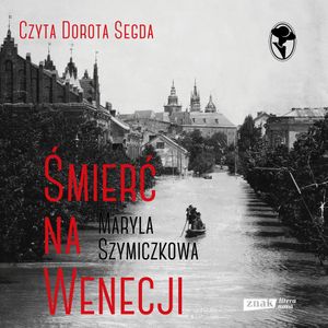 Śmierć na Wenecji. Śledztwa Profesorowej Szczupaczyńskiej, Jacek Dehnel, Maryla Szymiczkowa, Piotr Tarczyński