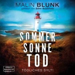 Sommer. Sonne. Tod. - Tödliches Sylt, Band 2 (ungekürzt), Malin Blunk
