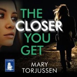 The Closer You Get, Mary Torjussen