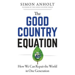 The Good Country Equation - How We Can Repair the World in One Generation (Unabridged), Simon Anholt