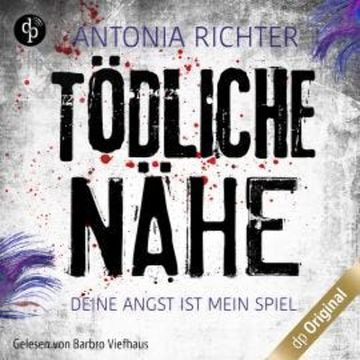 Tödliche Nähe - Deine Angst ist mein Spiel, Band (Ungekürzt) audiobook, Antonia Richter