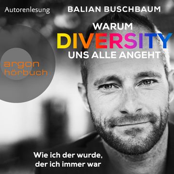 Warum Diversity uns alle angeht - Wie ich der wurde, der ich immer war (Ungekürzte Autorenlesung) audiobook, Balian Buschbaum
