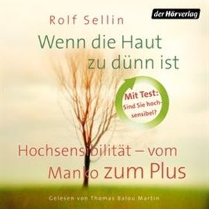 Wenn die Haut zu dünn ist: Hochsensibilität - vom Manko zum Plus, Rolf Sellin
