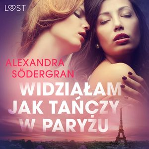 Widziałam, jak tańczy w Paryżu. Opowiadanie erotyczne, Alexandra Södergran
