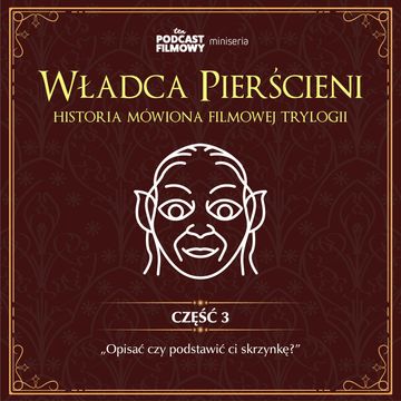 Władca Pierścieni - historia mówiona filmowej trylogii | Część 3: "Opisać czy podstawić ci skrzynkę?" audiobook, Konrad Korkosiński, Piotr Maszorek