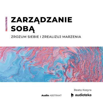 Zarządzanie sobą. Zrozum siebie i zrealizuj marzenia, Beata Kozyra
