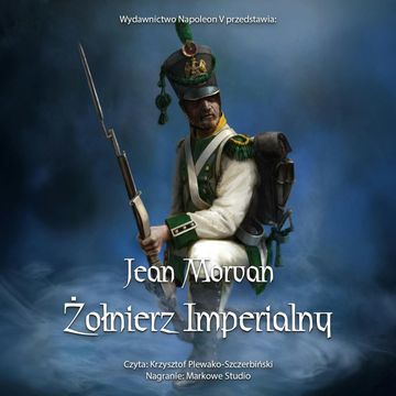 Żołnierz imperialny 1800-1814. Tom 1 audiobook, Jean Morvan