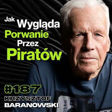 #187 Dlaczego Czas Na Morzu Przestaje Istnieć? Rejs Dookoła Świata, Sztorm - Krzysztof Baranowski audiobook, Przemek Górczyk