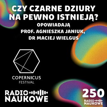 #250! Czy czarne dziury na pewno istnieją? | prof. Agnieszka Janiuk, dr Maciej Wielgus audiobook, Karolina Głowacka