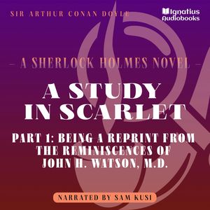 A Study in Scarlet (Part 1: Being a Reprint from the Reminiscences of John H. Watson, M.D.), Sir Arthur Conan Doyle