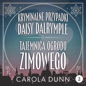 Tajemnica ogrodu zimowego. Daisy Dalrymple. Tom 2, Carola Dunn