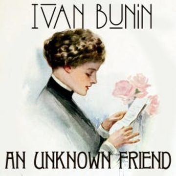An Unknown Friend. Nobel Prize 1933 audiobook, Ivan Bunin