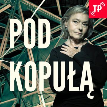 Anna Tomaszewska: Bycie niepokorną to słuchanie siebie | Pod kopułą – odc. 3 audiobook, Anna Tomaszewska, Katarzyna Kubisiowska