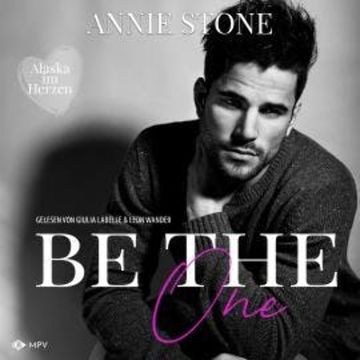Be the One - Alaska im Herzen, Buch 1 (ungekürzt) audiobook, Annie Stone