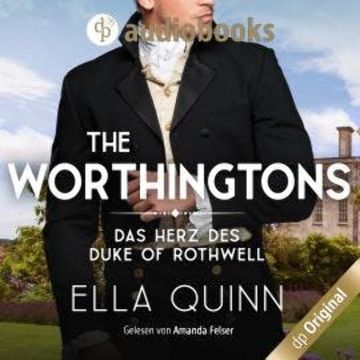 Das Herz des Duke of Rothwell - The Worthingtons, Band 3 (Ungekürzt) audiobook, Ella Quinn