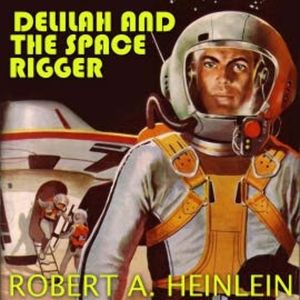 Delilah and the Space Rigger, Robert A. Heinlein