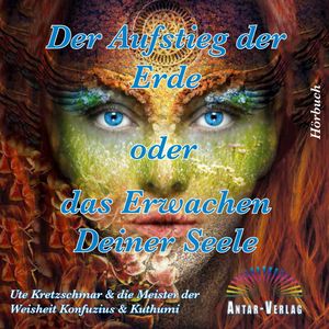 Der Aufstieg der Erde oder das Erwachen Deiner Seele, Ute Kretzschmar