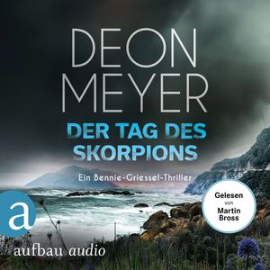 Der Tag des Skorpions - Ein Bennie-Griessel-Thriller - Benny Griessel Romane, Band 10 (Ungekürzt), Deon Meyer