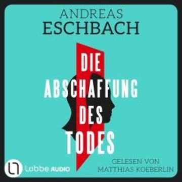 Die Abschaffung des Todes - Thriller (Ungekürzt) audiobook, Andreas Eschbach