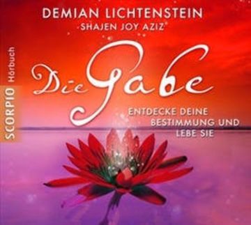 Die Gabe - Entdecke Deine Bestimmung und Lebe Sie audiobook, Demian Lichtenstein, Shajen Joy Aziz