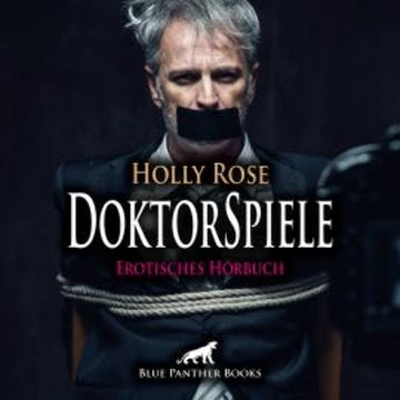 DoktorSpiele / Erotik SM-Audio Story / Erotisches SM-Hörbuch audiobook, Holly Rose