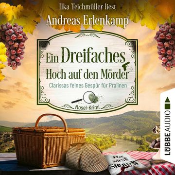 Ein dreifaches Hoch auf den Mörder - Clarissas feines Gespür für Pralinen - Mosel-Krimi, Teil 3 (Ungekürzt) audiobook, Andreas Erlenkamp