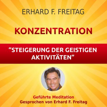 Konzentration - Steigerung der geistigen Aktivitäten audiobook, Erhard F. Freitag
