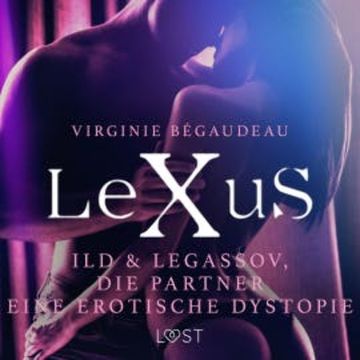 LeXuS: Ild & Legassov, die Partner - Eine erotische Dystopie audiobook, Virginie Bégaudeau