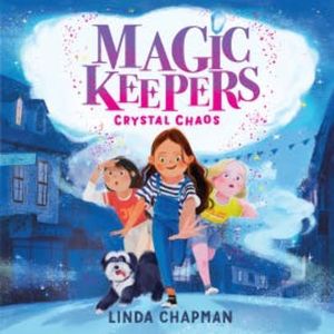 Magic Keepers: Crystal Chaos, Linda Chapman