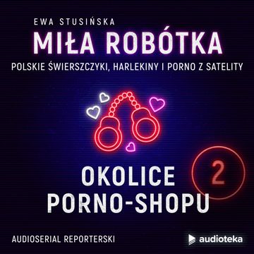 Miła Robótka. Odcinek 2. Okolice porno-shopu, Ewa Stusińska