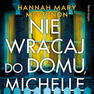 Nie wracaj do domu, Michelle, Hannah Mary McKinnon