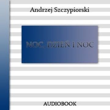 Noc, dzień i noc audiobook, Andrzej Szczypiorski