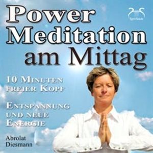 Power Meditation am Mittag - 10 Minuten freier Kopf - Entspannung und neue Energie, Franziska Diesmann