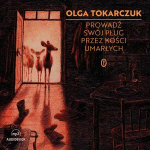 Prowadź swój pług przez kości umarłych, Olga Tokarczuk
